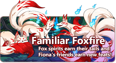 The overlaid text reads: Familiar Foxfire - Fox spirits earn their tails and Fiona's Friends earn new feats. There are three white and red fox familiars that gorw in size as their tails increase from one to three to six. Blue foxfire hangs in the air.